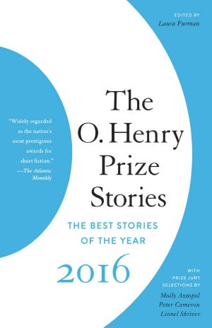 [The O. Henry Prize Collection 01] • The O. Henry Prize Stories 2016